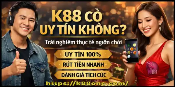 k88one - uy tín – rút tiền nhanh – đánh giá tích cực