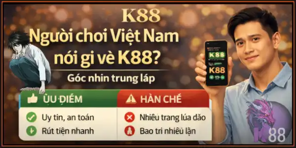 một câu hỏi thường xuyên xuất hiện song song với các thảo luận là k88 có uy tín không