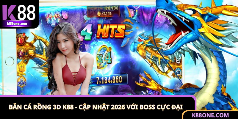 Bắn Cá Rồng 3D K88 - Cập Nhật 2026 Với Boss Cực Đại