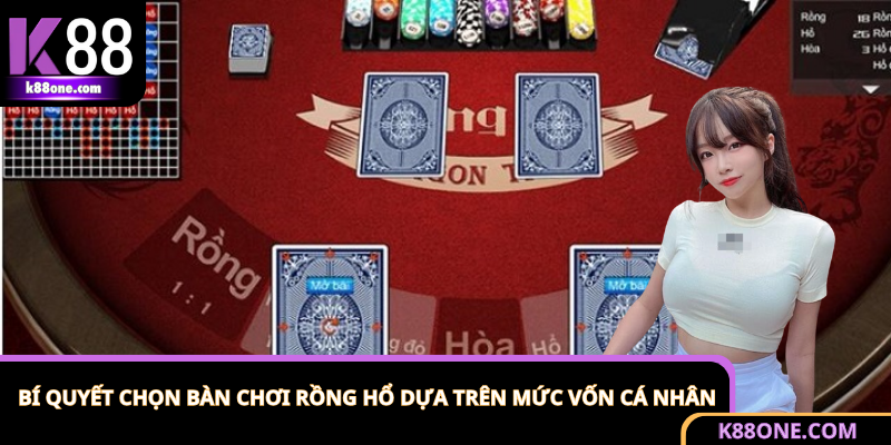 Bí quyết chọn bàn chơi Rồng Hổ phù hợp theo hạn mức vốn cược