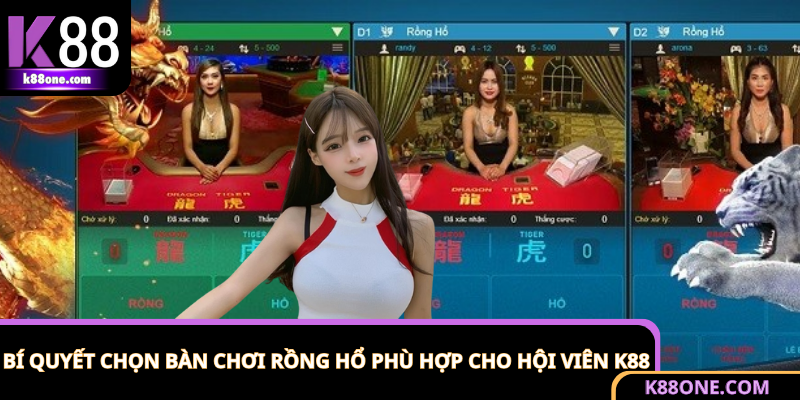Bí Quyết Chọn Bàn Chơi Rồng Hổ Phù Hợp Cho Hội Viên K88