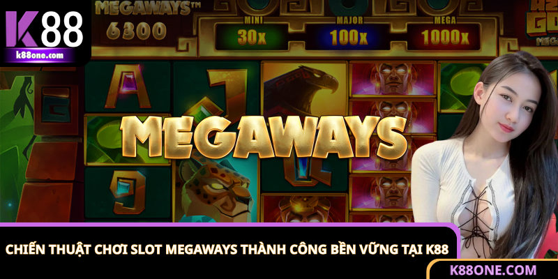 Chiến Thuật Chơi Slot Megaways Thành Công Bền Vững Tại K88