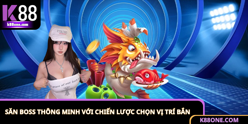 Chiến lược săn boss trong game bắn cá khi chọn vị trí thông minh