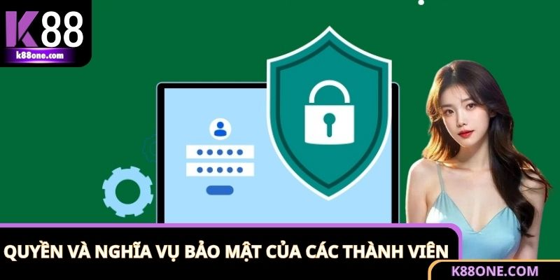 Chính Sách Bảo Mật - Bảo Vệ Người Chơi K88 Toàn Diện 3 Nghĩa vụ của các thành viên theo chính sách bảo mật