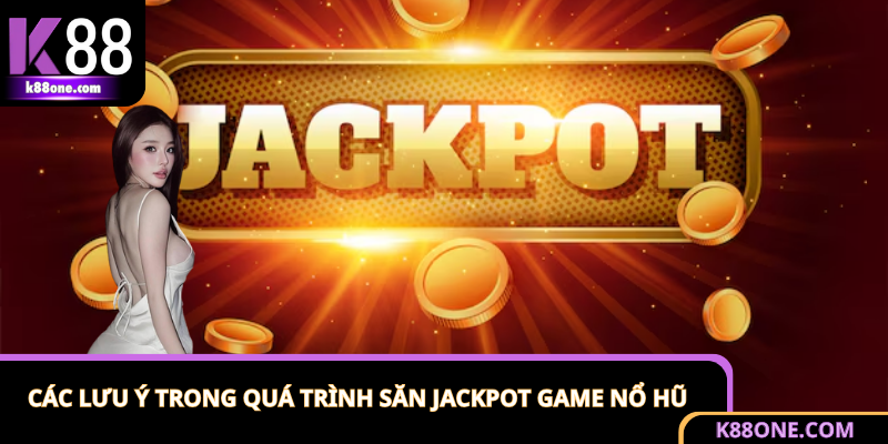 Hướng dẫn săn Jackpot trong game nổ hũ an toàn 