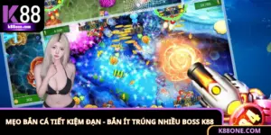 Mẹo Bắn Cá Tiết Kiệm Đạn - Bắn Ít Trúng Nhiều Boss K88