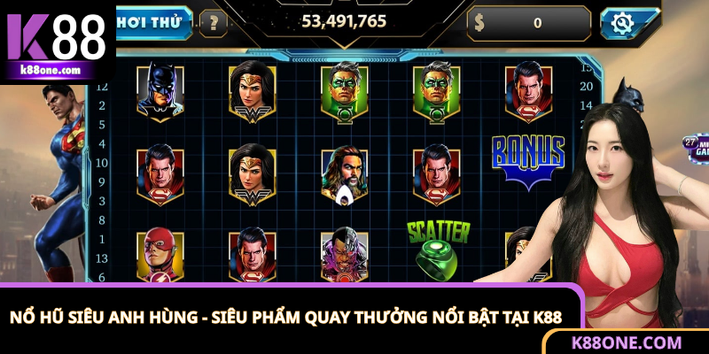 Nổ Hũ Siêu Anh Hùng - Siêu Phẩm Quay Thưởng Nổi Bật Tại K88