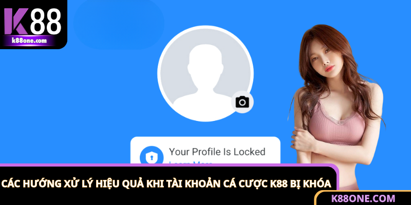 Hướng xử lý và khắc phục khi tài khoản K88 bị khóa