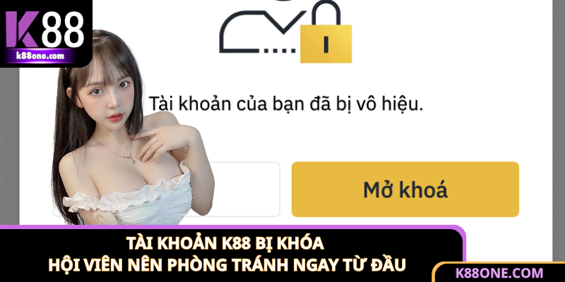 Tài Khoản K88 Bị Khóa - Hội Viên Nên Phòng Tránh Ngay Từ Đầu